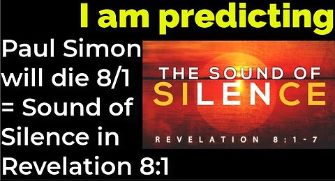 I am predicting: Simon will die 8/1 = Paul Sound of Silence in Revelation 8:1