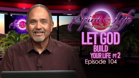 Spirit & Life Ep104 "Let God Build Your Life" pt2 (08-27-25)