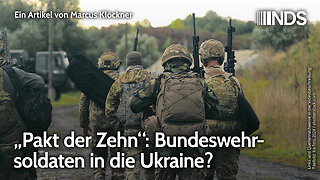 „Pakt der Zehn“: Bundeswehrsoldaten in die Ukraine? | Marcus Klöckner | NDS-Podcast