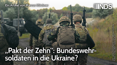„Pakt der Zehn“: Bundeswehrsoldaten in die Ukraine? | Marcus Klöckner | NDS-Podcast