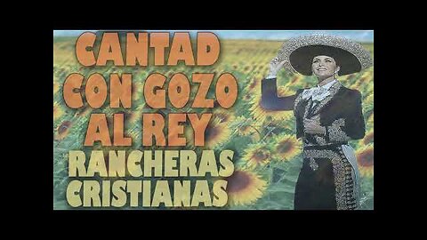Rancheras Cristianas - 1 Hora, Cantad Con Gozo Al Rey Éxitos - Alabanza Musica Cristiana.