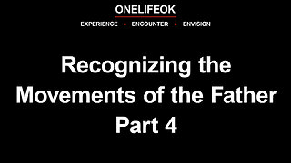 Recognizing the Movements of the Father Part 4 - Sun 5/11/25