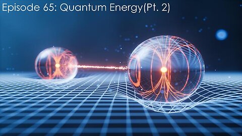 Episode 65: Quantum Energy (Pt. 2)