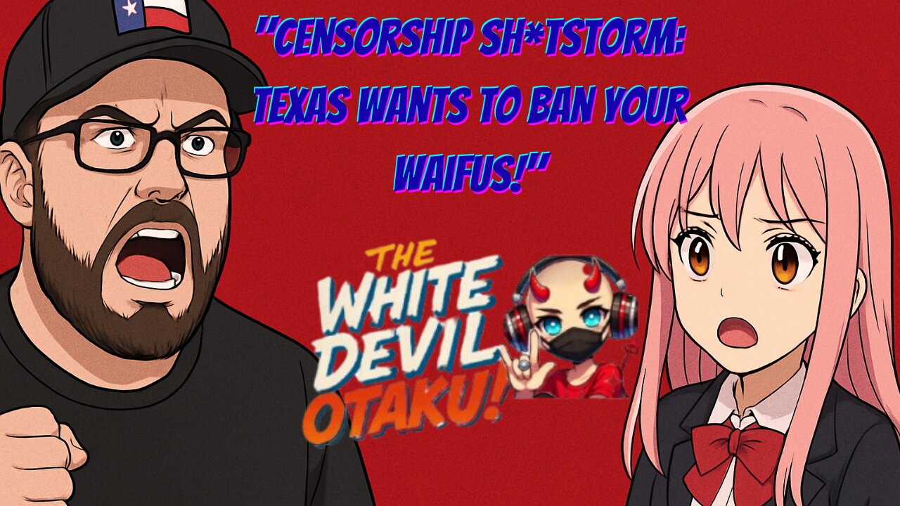 "Censorship Sh*tstorm: Texas Wants to Ban Your Waifus!"