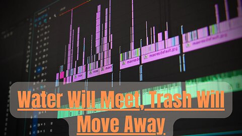 #29 Water Will Meet, Trash Will Move Away