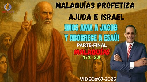 VIDEO#67-2025-"DIOS AMA A JACOB Y ABORRECE A ESAU"-Parte-Final MALAQUIAS 1:2-3a.
