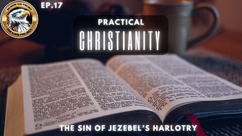 Ep. 17 – Practical Christianity: Jezebel’s Sin Ignites a Divine Surge!