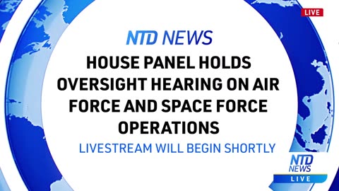LIVE: House Panel Holds Oversight Hearing on Air Force and Space Force Operations