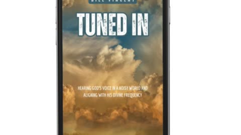 Tuned In: Hearing God’s Voice in a Noisy World and Aligning with His Divine Frequency - Bill Vincent