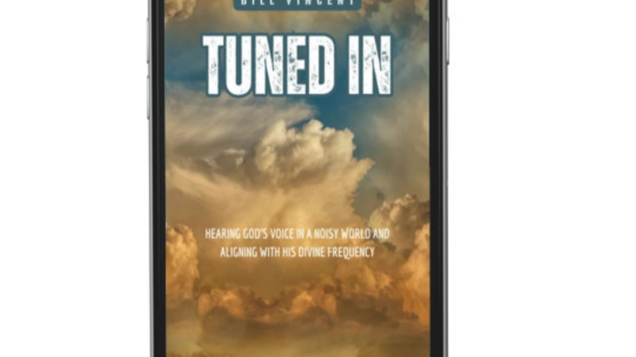 Tuned In: Hearing God’s Voice in a Noisy World and Aligning with His Divine Frequency - Bill Vincent