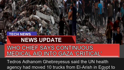 WHO Chief Says Continuous Medical Aid Into Gaza C
