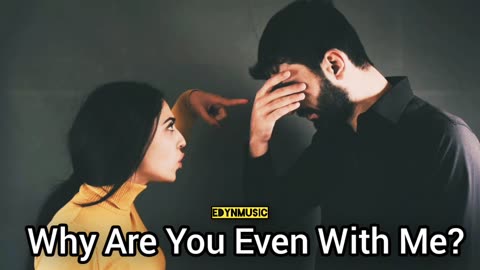 Why Are You Even With Me?