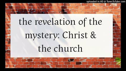 the revelation of the mystery: Christ & the church