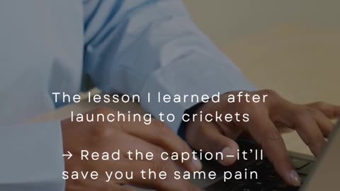 The Lesson I Learned After Launching To Crickets