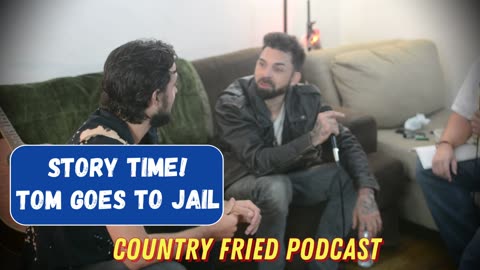 Country Fried news & Podcast Tom goes to jail
