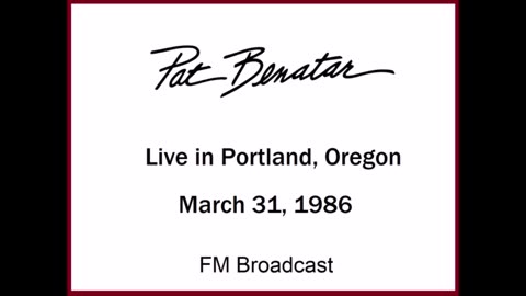 Pat Benatar - Live in Portland, Oregon 1986 (FM Broadcast) Full Concert