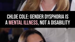 Chloe Cole: Gender Dysphoria Is a Mental Illness, Not a Disability