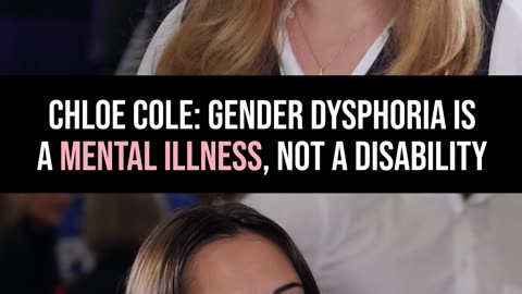 Chloe Cole: Gender Dysphoria Is a Mental Illness, Not a Disability