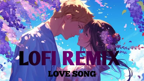 Lofi remix love song slowed+ reverb