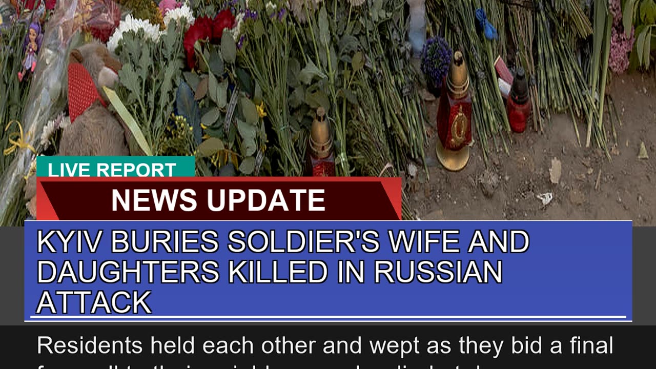 Kyiv Buries Soldiers Wife and Daughters Killed in