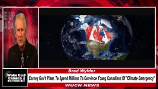 WUCN-Epi#336-Carney Gov't To Spend Millions To Convince Young Canadians of "Climate Emergency"