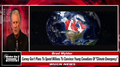 WUCN-Epi#336-Carney Gov't To Spend Millions To Convince Young Canadians of "Climate Emergency"