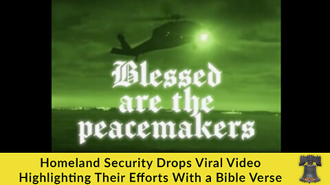 Homeland Security Drops Viral Video Highlighting Their Efforts With a Bible Verse
