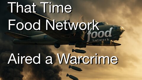 That Time Food Network Aired a Warcrime