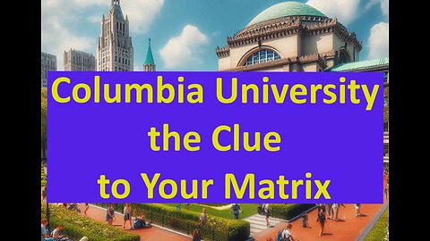 Columbia University your Clue to the Matrix