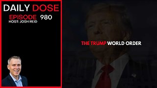 The Trump World Order | Ep. 980 The Daily Dose
