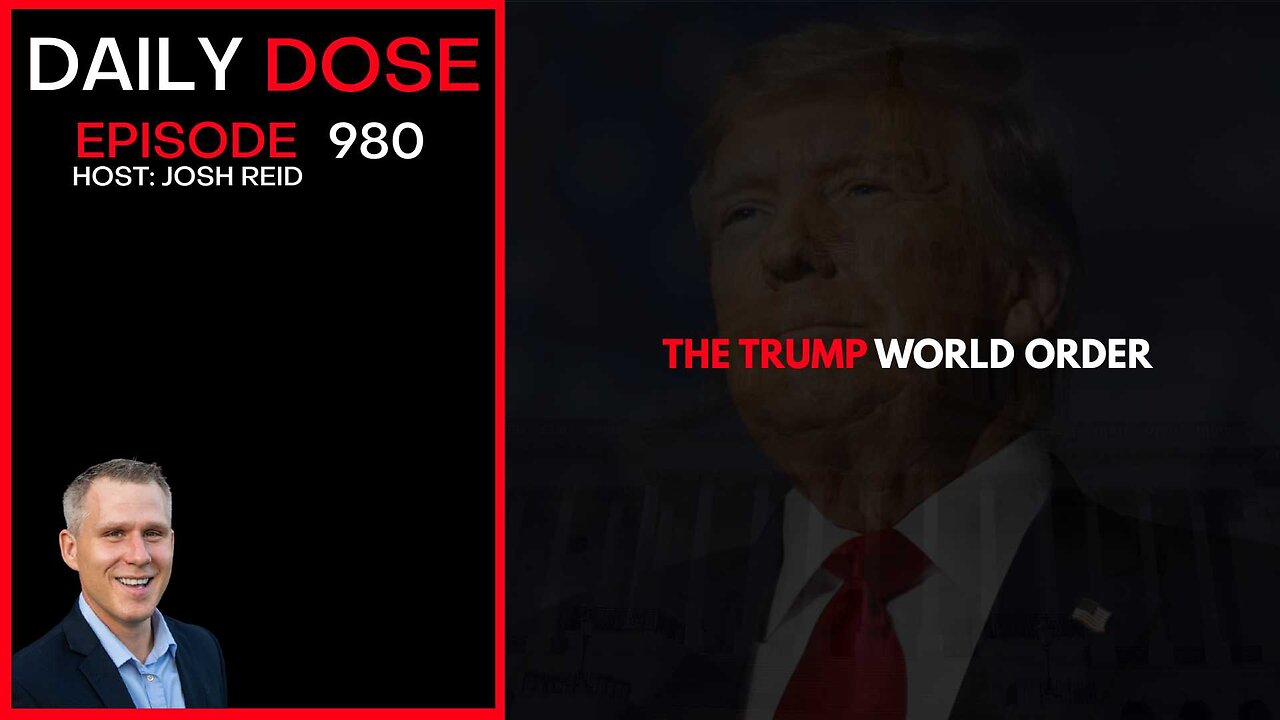 The Trump World Order | Ep. 980 The Daily Dose