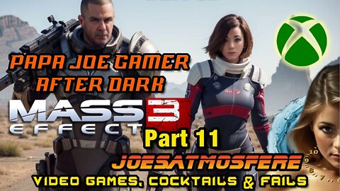 Papa Joe Gamer After Dark: Mass Effect 3, Part 11, Cocktails & Fails!