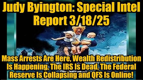 Judy Byington- Special Intel Report 3-18-25- Mass Arrests Are Here, Wealth