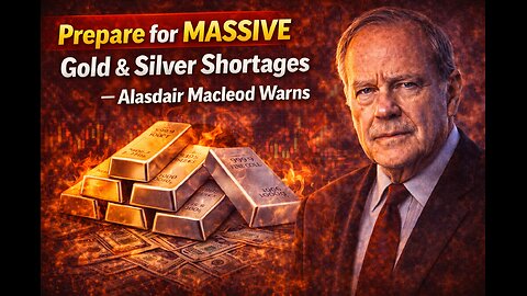 Prepare for MASSIVE Gold & Silver Shortages — Alasdair Macleod Warns