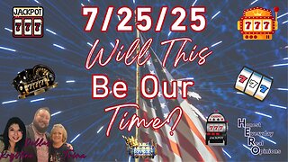 7/25/25 Will It Finally Be The Time We Are Waiting For? Arrest, RV and More!