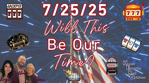 7/25/25 Will It Finally Be The Time We Are Waiting For? Arrest, RV and More!