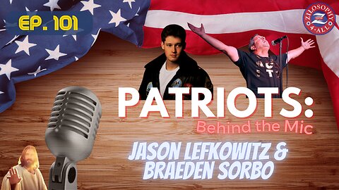 Patriots Behind The Mic #101 - Jason Lefkowitz & Braeden Sorbo