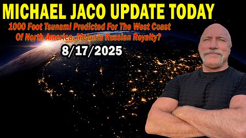 Michael Jaco Situation Update Aug 17: "1000 Foot Tsunami Predicted For The West Coast Of North America. Melania Russian Royalty?"