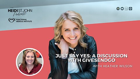 Just Say Yes: A Discussion with GiveSendGo CoFounder Heather Wilson