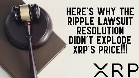 Here's Why Ripple's Lawsuit Resolution DIDN'T EXPLODE XRP's PRICE!!!
