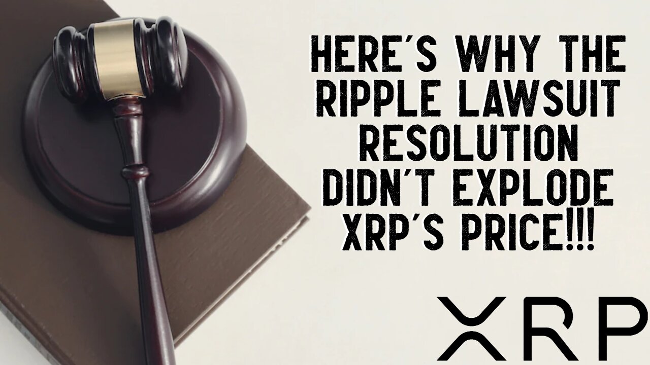 Here's Why Ripple's Lawsuit Resolution DIDN'T EXPLODE XRP's PRICE!!!