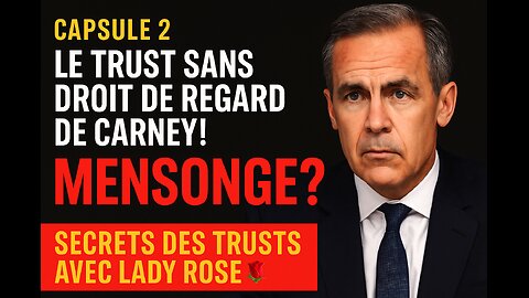 Le Trust sans droit de regard de Carney ! Mensonges ? | Capsule 2
