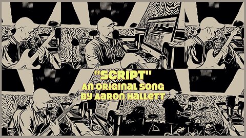 "Script" an Original Song by Aaron Hallett