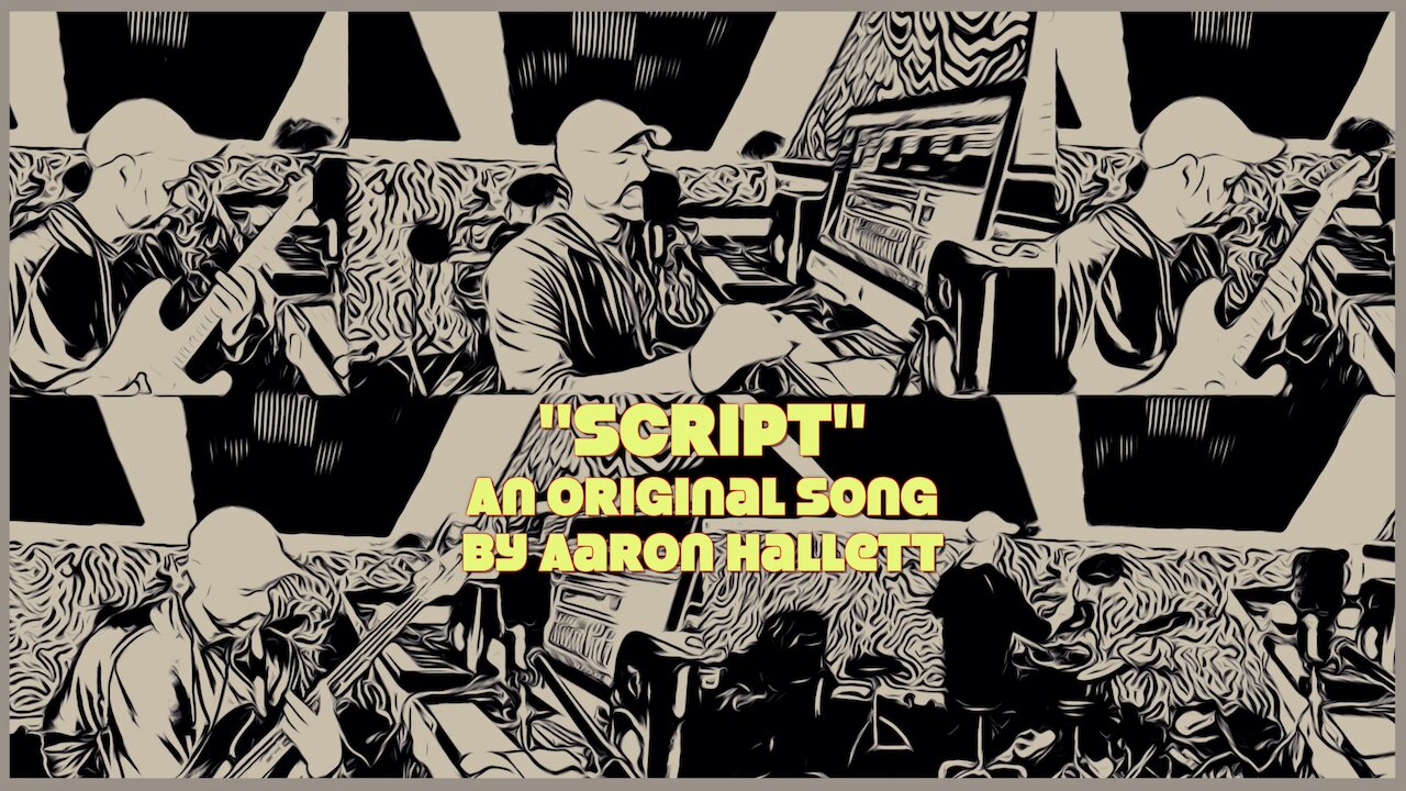 "Script" an Original Song by Aaron Hallett