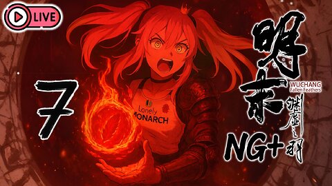 🔴[Live 34] Wuchang: Fallen Feathers [NG+] - Naked venture into Annalum