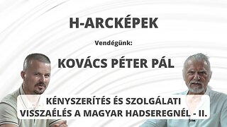 KÉNYSZERÍTÉS ÉS SZOLGÁLATI VISSZAÉLÉS A MAGYAR HADSEREGNÉL II. - Vendégünk: Kovács Péter Pál