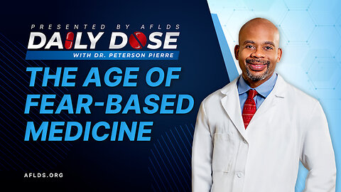 Daily Dose: 'The Age of Fear-Based Medicine' with Dr. Peterson Pierre