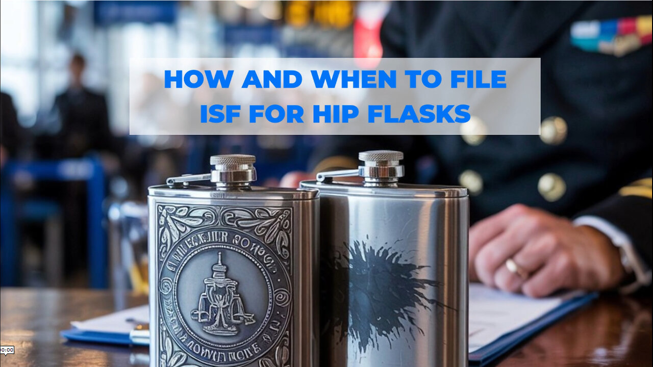 How And When To File ISF For Hip Flasks