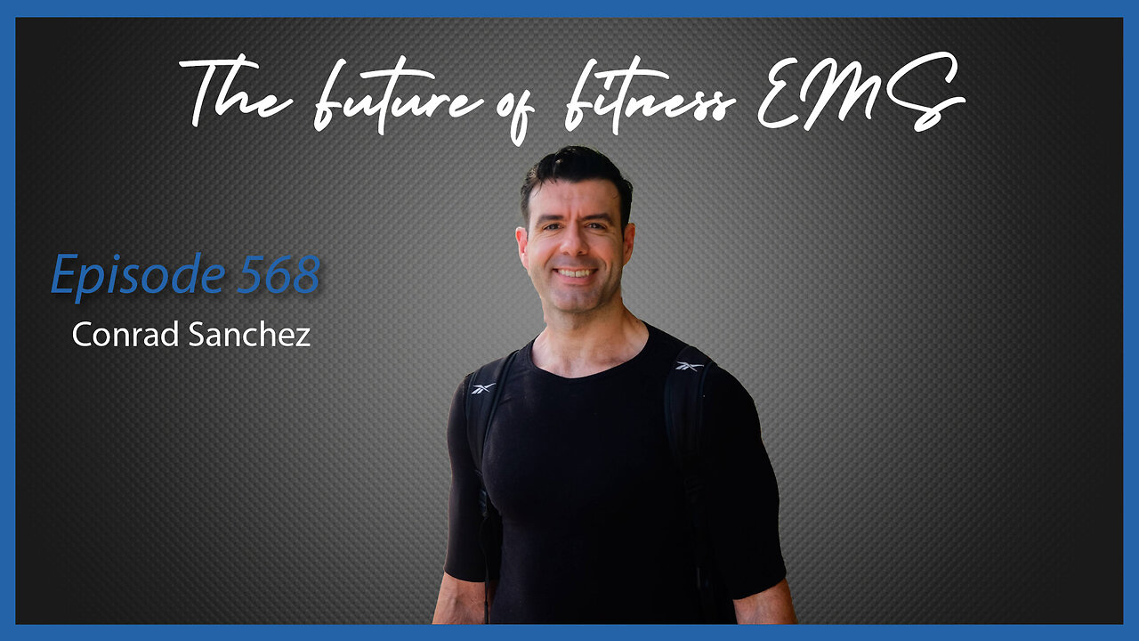 Ep. 568 The Future of Fitness EMS with Conrad Sanchez