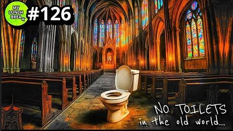 My Lunch Break #126 No TOILETS in the Old World